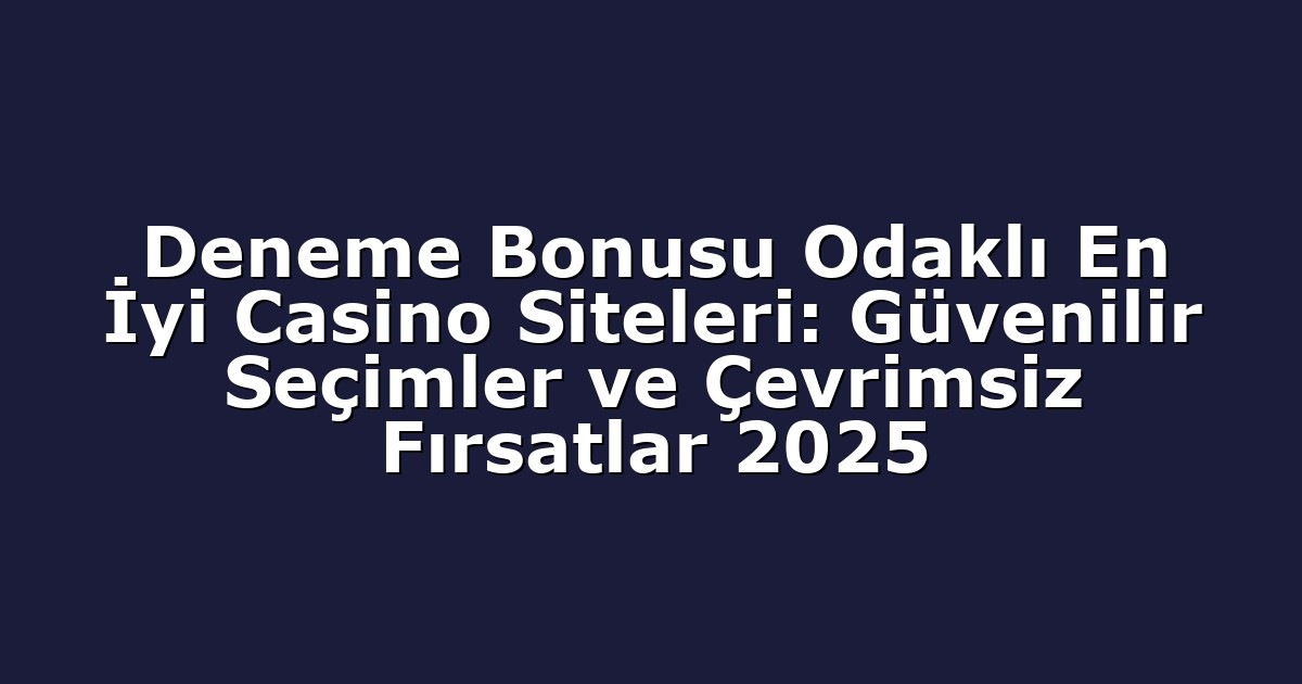 Anasayfa 8 Deneme Bonusu Odaklı En İyi Casino Siteleri: Güvenilir Seçimler ve Çevrimsiz Fırsatlar 2025