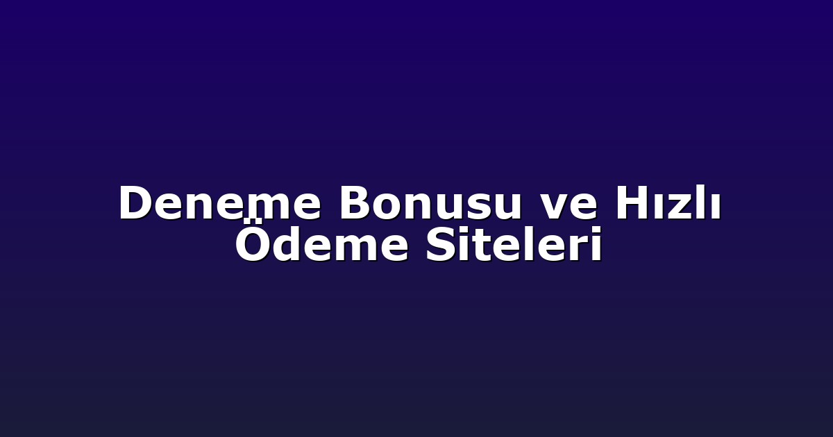 Anasayfa 6 Deneme Bonusu ve Hızlı Ödeme Siteleri